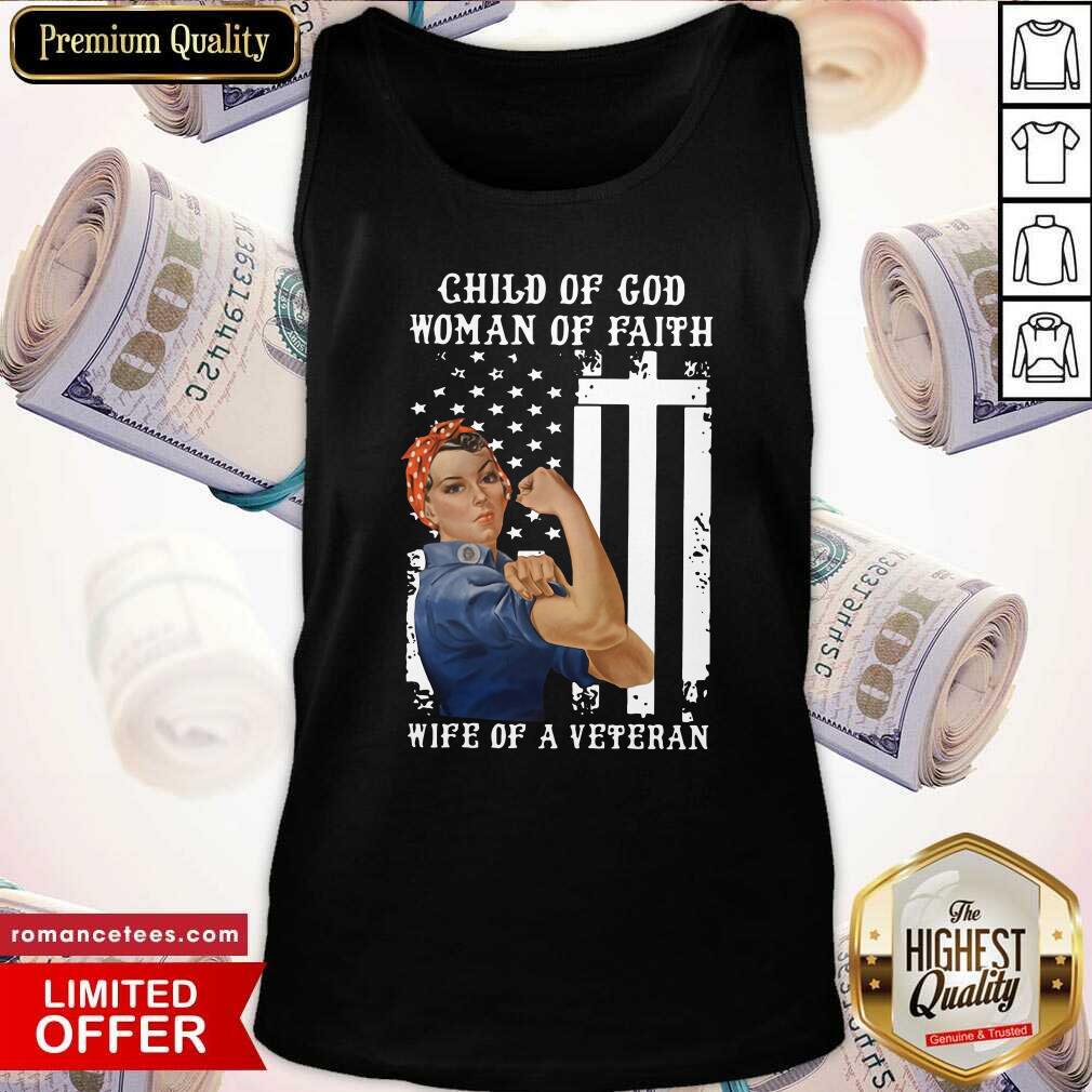 Hot Child Of God Woman Of Faith Wife Of A Veteran American Flag Shirt