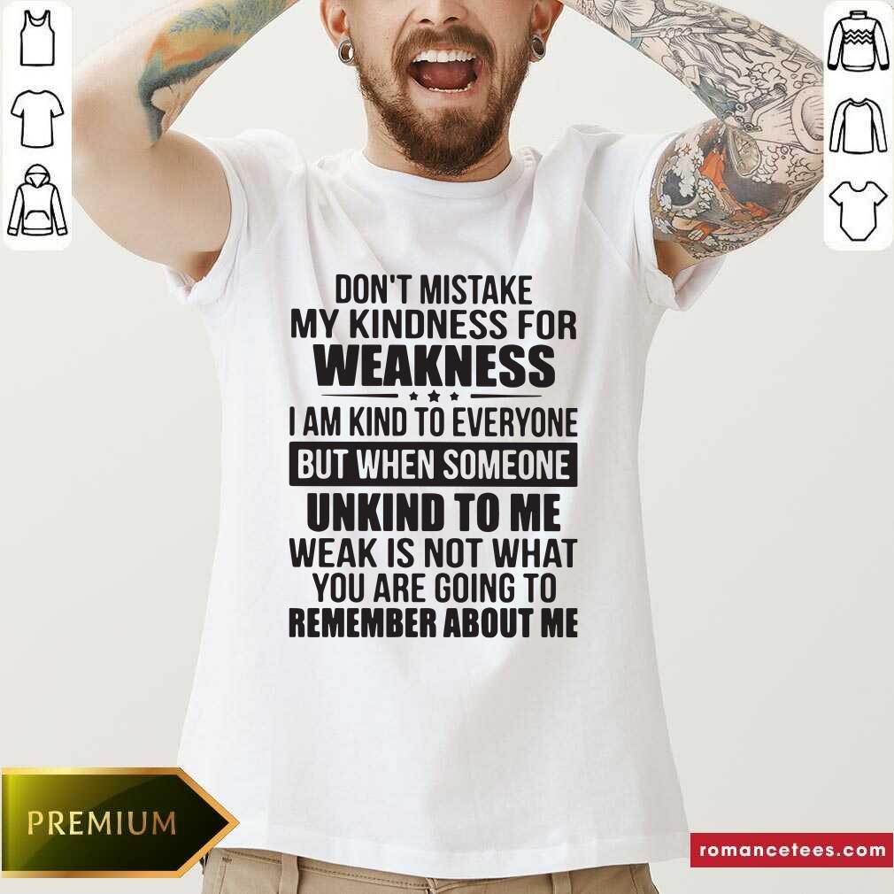hot-dont-mistake-my-kindness-i-am-kind-to-everyone-but-when-someone-unkind-to-me-shirt.jpg