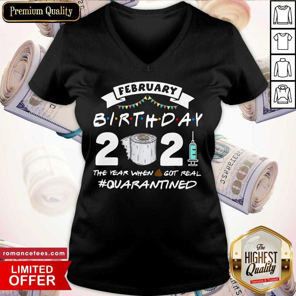 Hot February Birthday 2021 The Year When Shit Got Real Quarantine Shirt