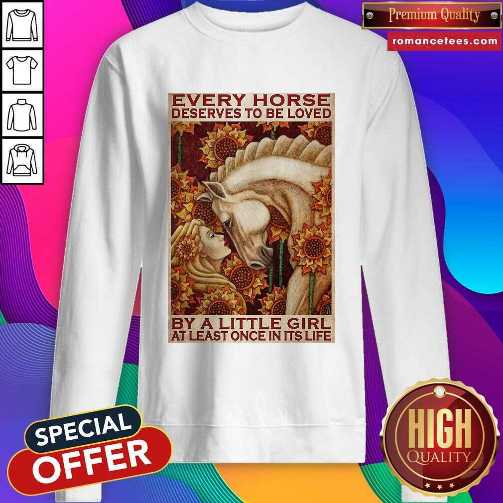 hot-girl-every-horse-deserves-to-be-loved-by-a-little-girl-at-least-once-in-its-life-sweatshirt.jpg