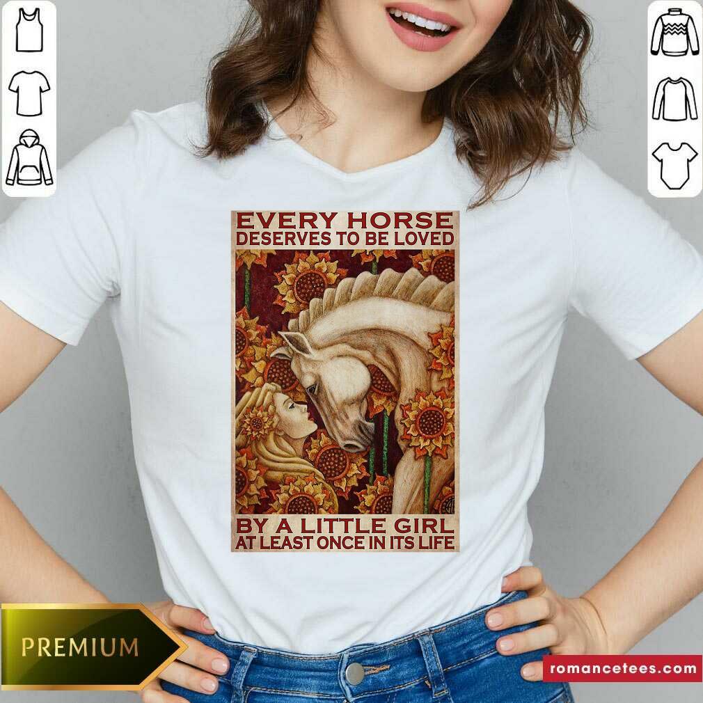 hot-girl-every-horse-deserves-to-be-loved-by-a-little-girl-at-least-once-in-its-life-v-neck.jpg