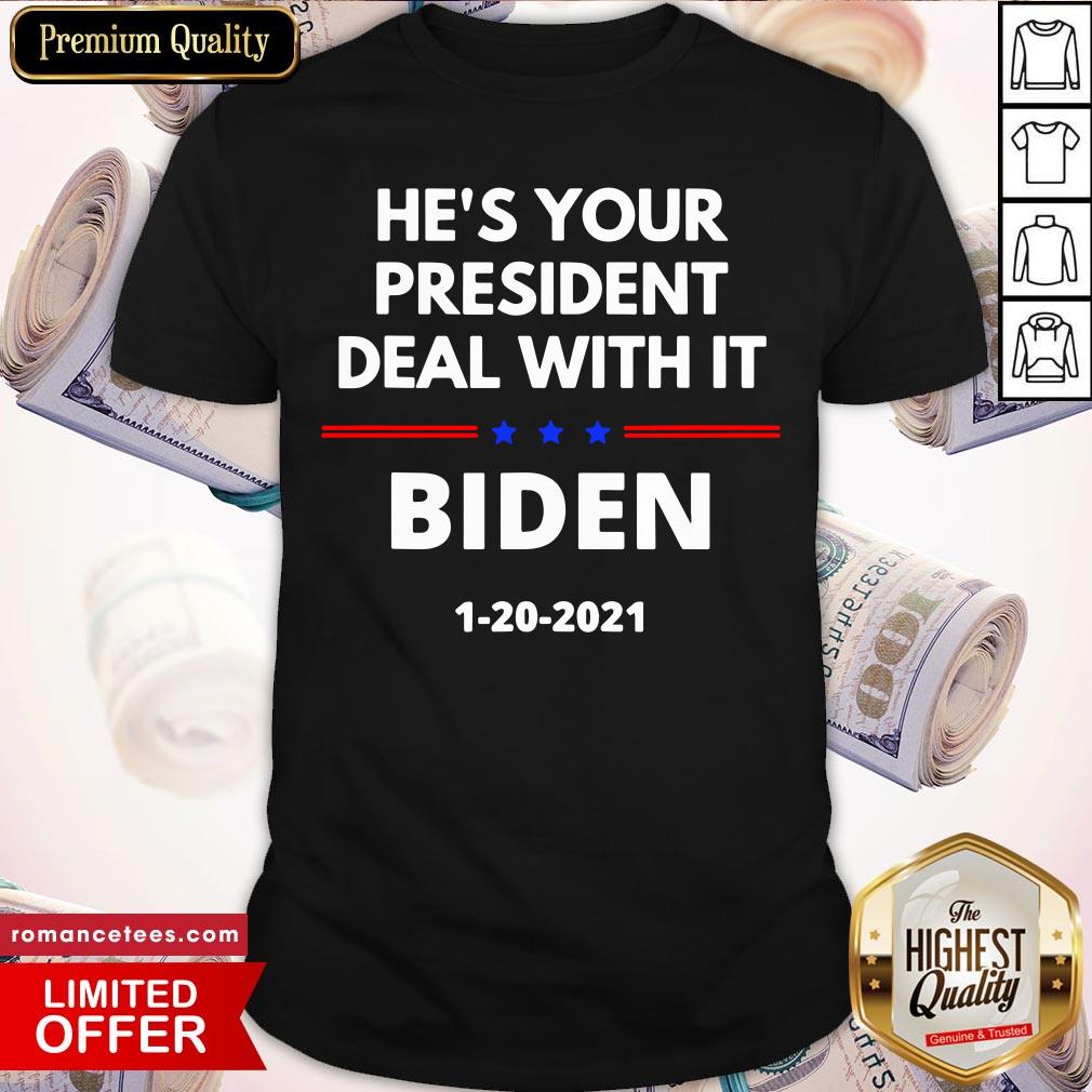 Hot He’s Your President Deal With It Biden Harris Election 2020 Shirt