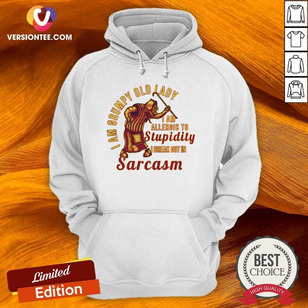 hot-i-am-grumpy-old-lady-i-am-allergic-to-stupidity-i-break-out-in-sarcasm-hoodie.jpg