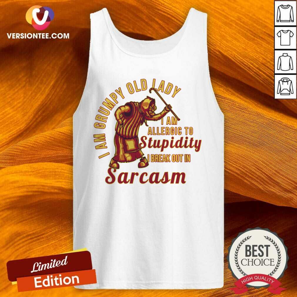 hot-i-am-grumpy-old-lady-i-am-allergic-to-stupidity-i-break-out-in-sarcasm-tank-top.jpg