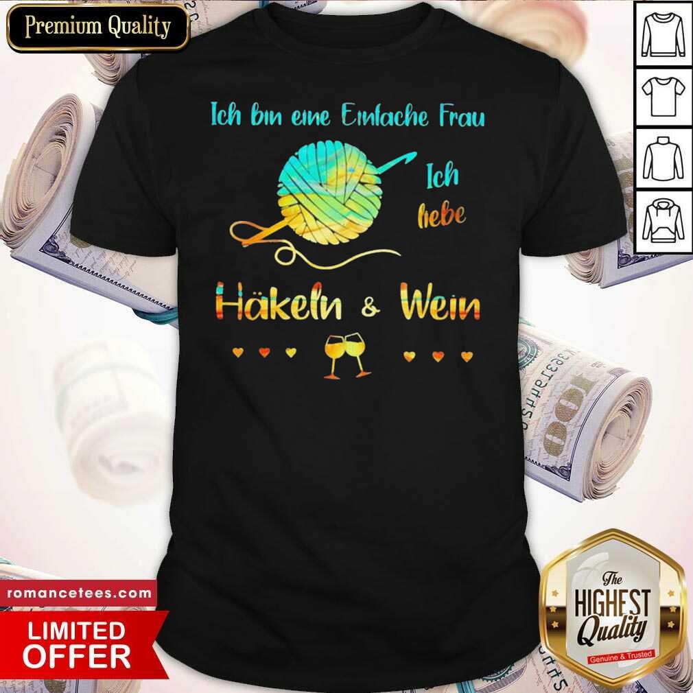 Hot Ich Bin Eine Einfache Frau Ich Liebe Häkeln And Wein Shirt