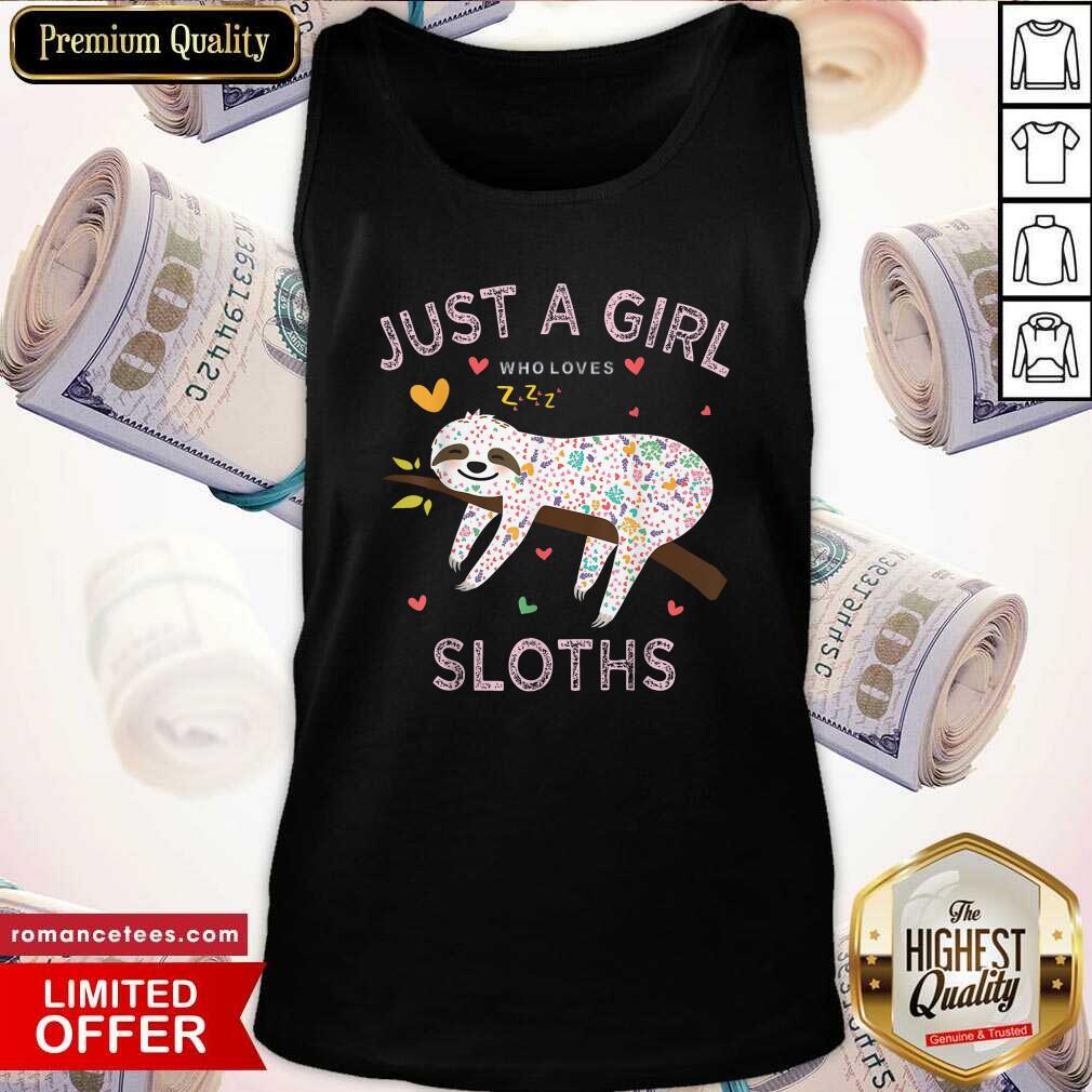 Hot Just A Girl Who Loves Sloths Shirt