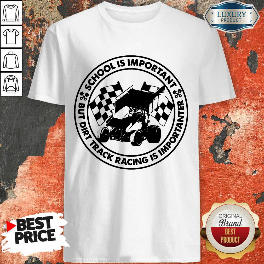 Hot School Is Important But Dirt Track Racing Shirt
