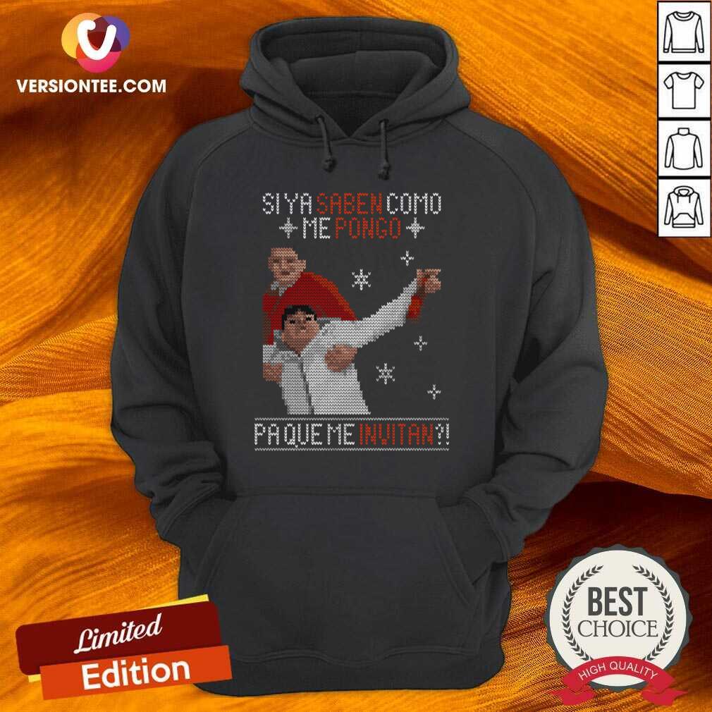 Hot Si Ya Saben Como Me Pongo Pa Que Me Invitan Ugly Christmas Shirt