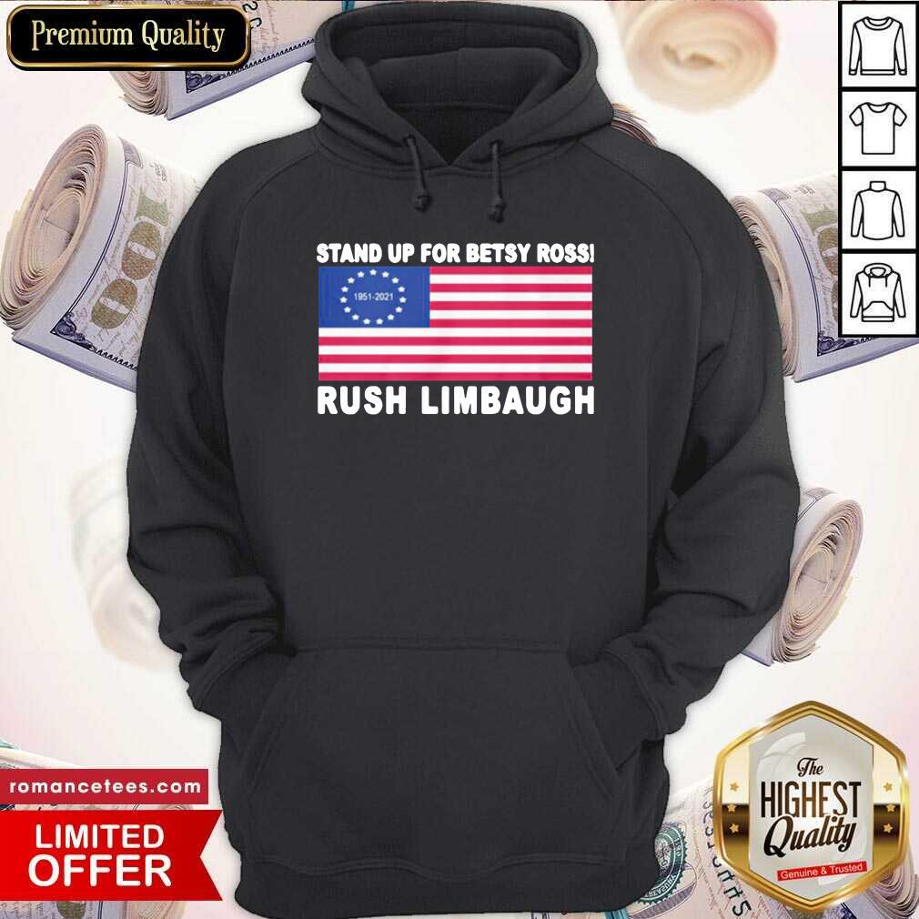 Hot Stand Up For Betsy Ross Rush Limbaugh 1951 2021 American Flag Shirt