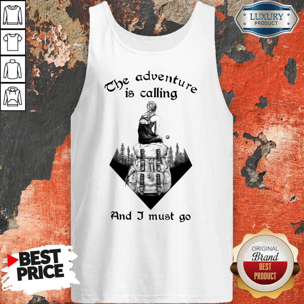 Hot The Adventure Is Calling And I Must Go Shirt