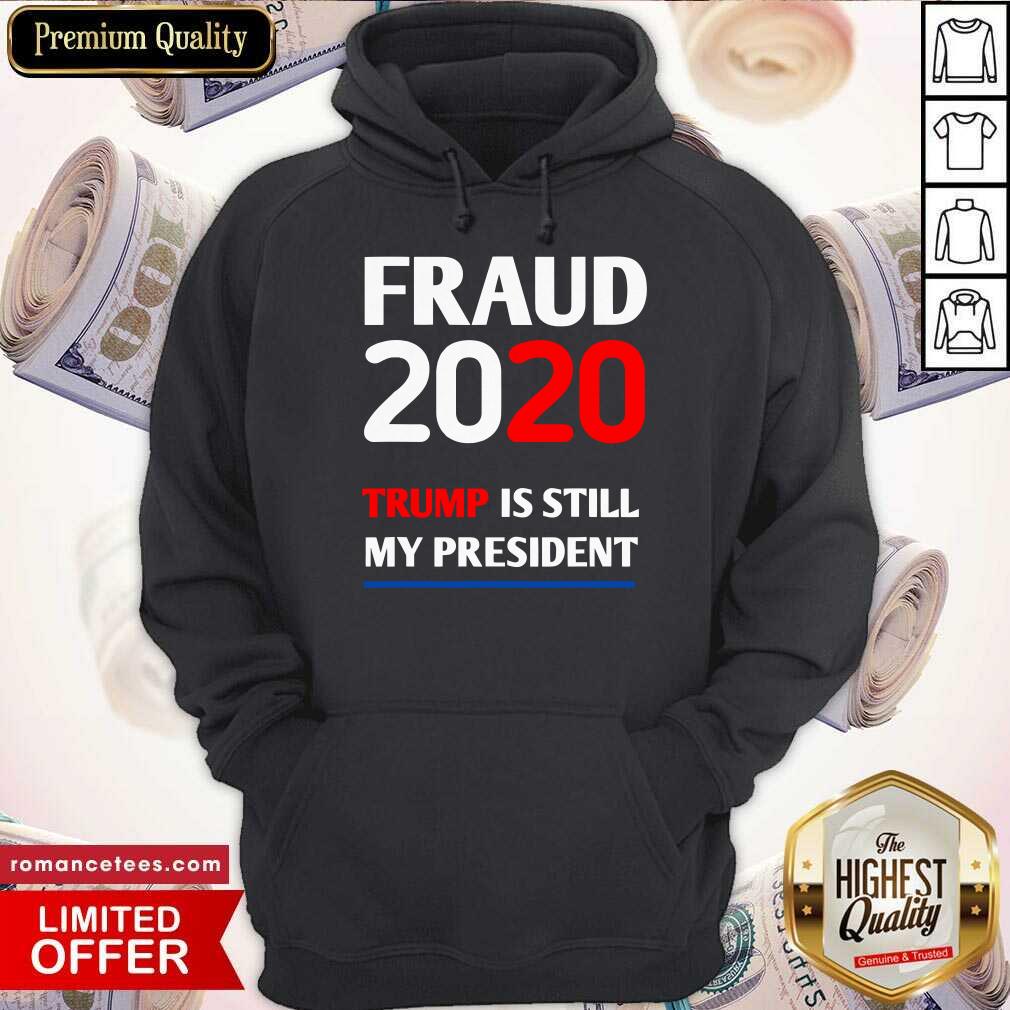 Hot Trump Is Still My President Fraud 2020 Rigged Stop Steal Shirt