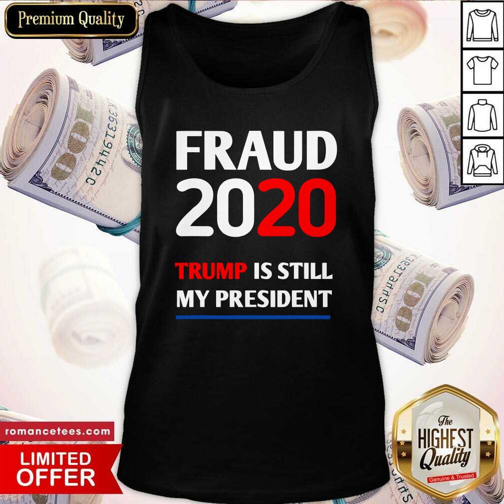 Hot Trump Is Still My President Fraud 2020 Rigged Stop Steal Shirt