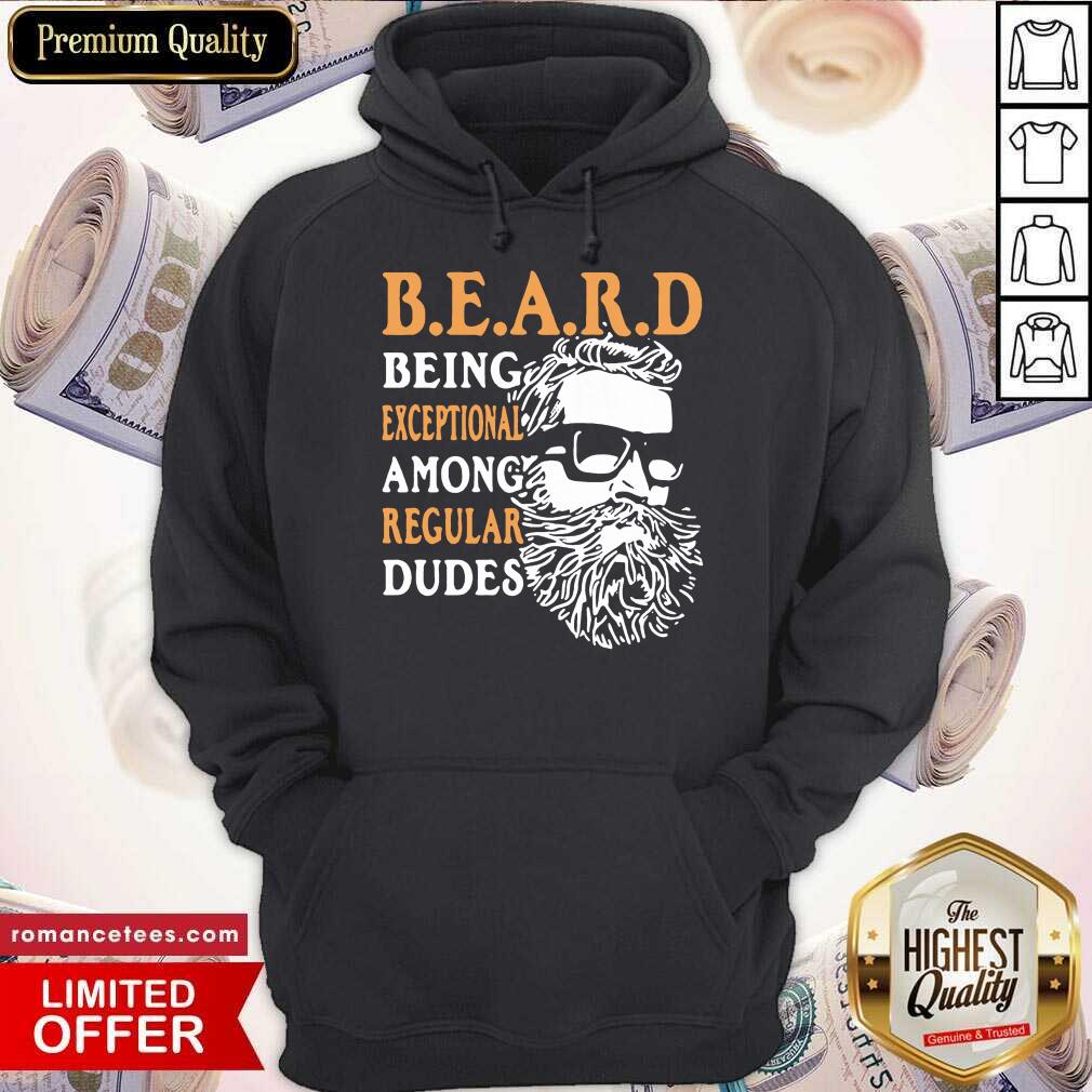 Pretty Being Exceptional Among Regular Dudes Beard Shirt