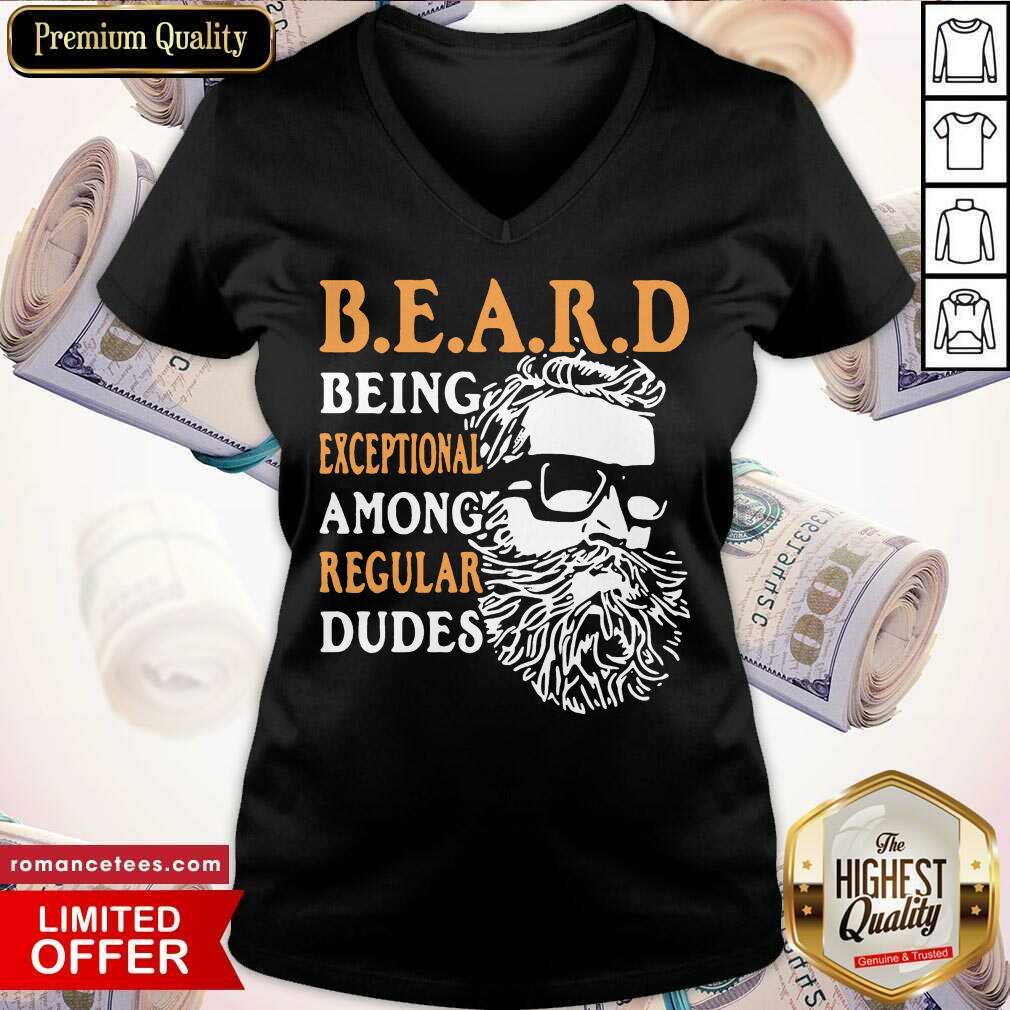 Pretty Being Exceptional Among Regular Dudes Beard Shirt