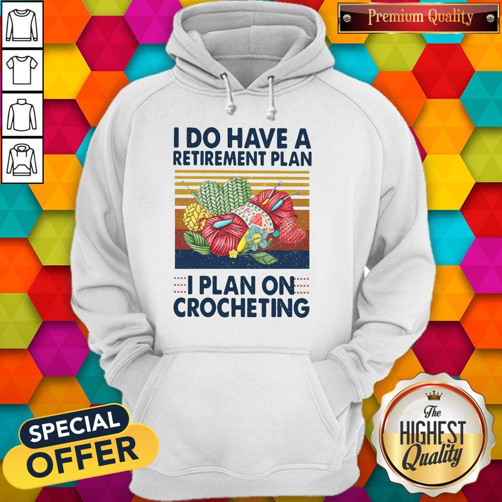 I Do Have A Retirement Plan I Plan On Crocheting Vintage Shirt