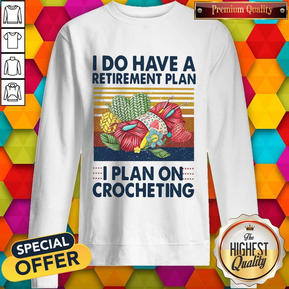 I Do Have A Retirement Plan I Plan On Crocheting Vintage Shirt