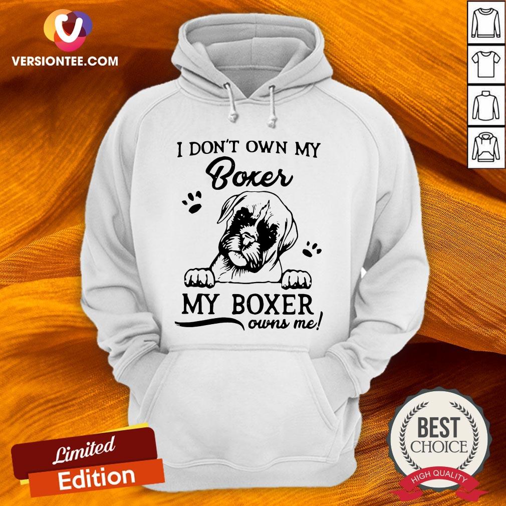 I Don’t Own My Boxer My Boxer Owns Me Shirt