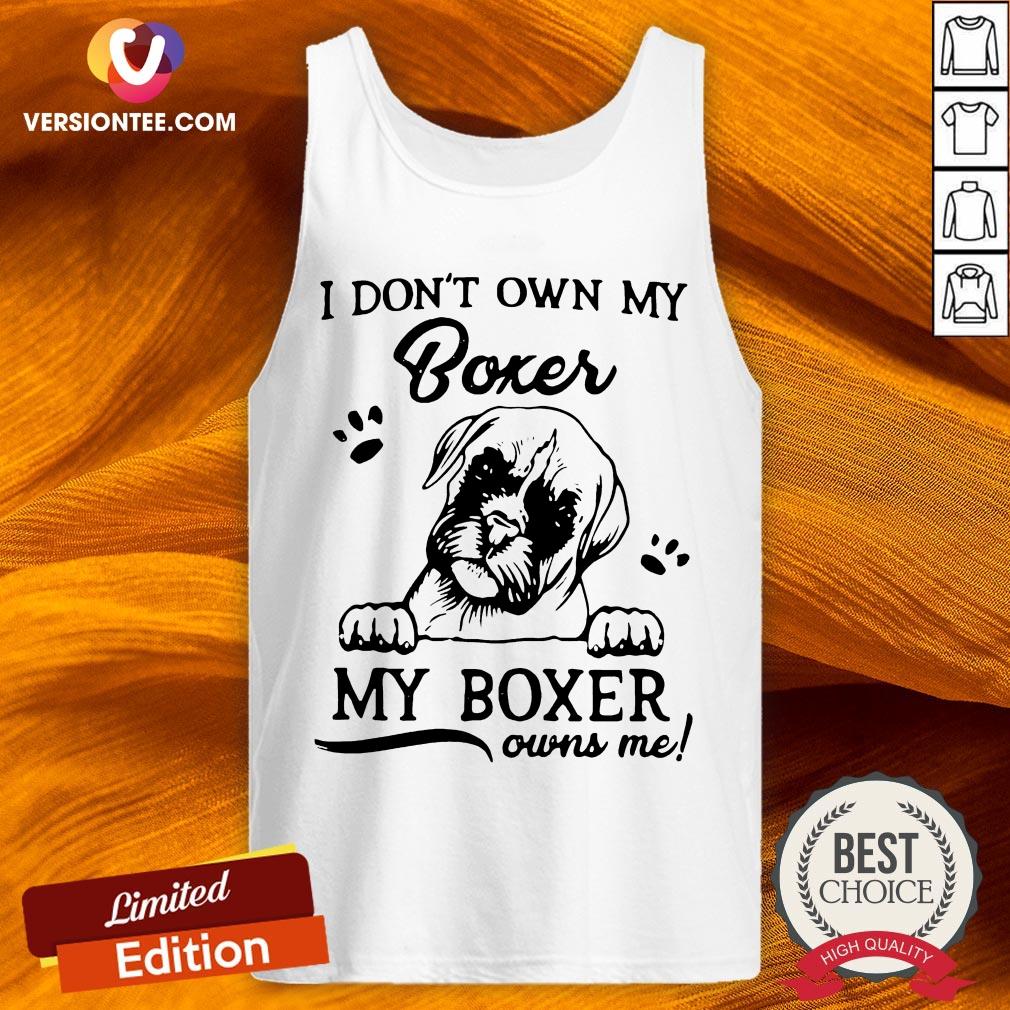 I Don’t Own My Boxer My Boxer Owns Me Shirt