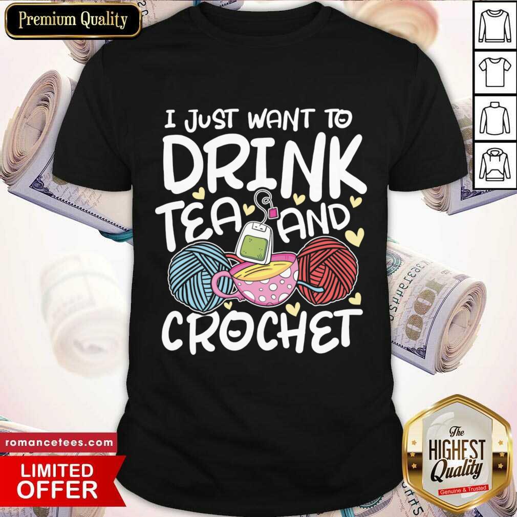 I Just Want To Drink Tea And Crochet Shirt