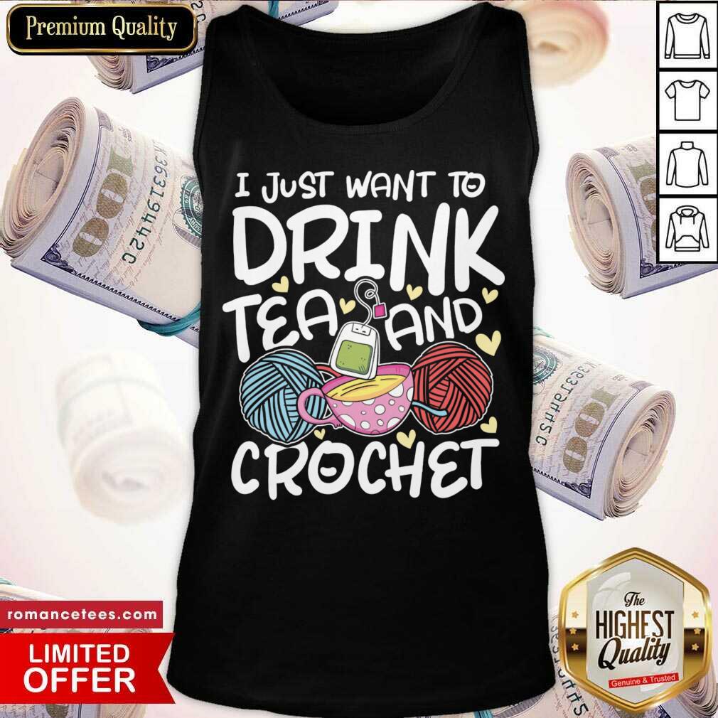 I Just Want To Drink Tea And Crochet Shirt