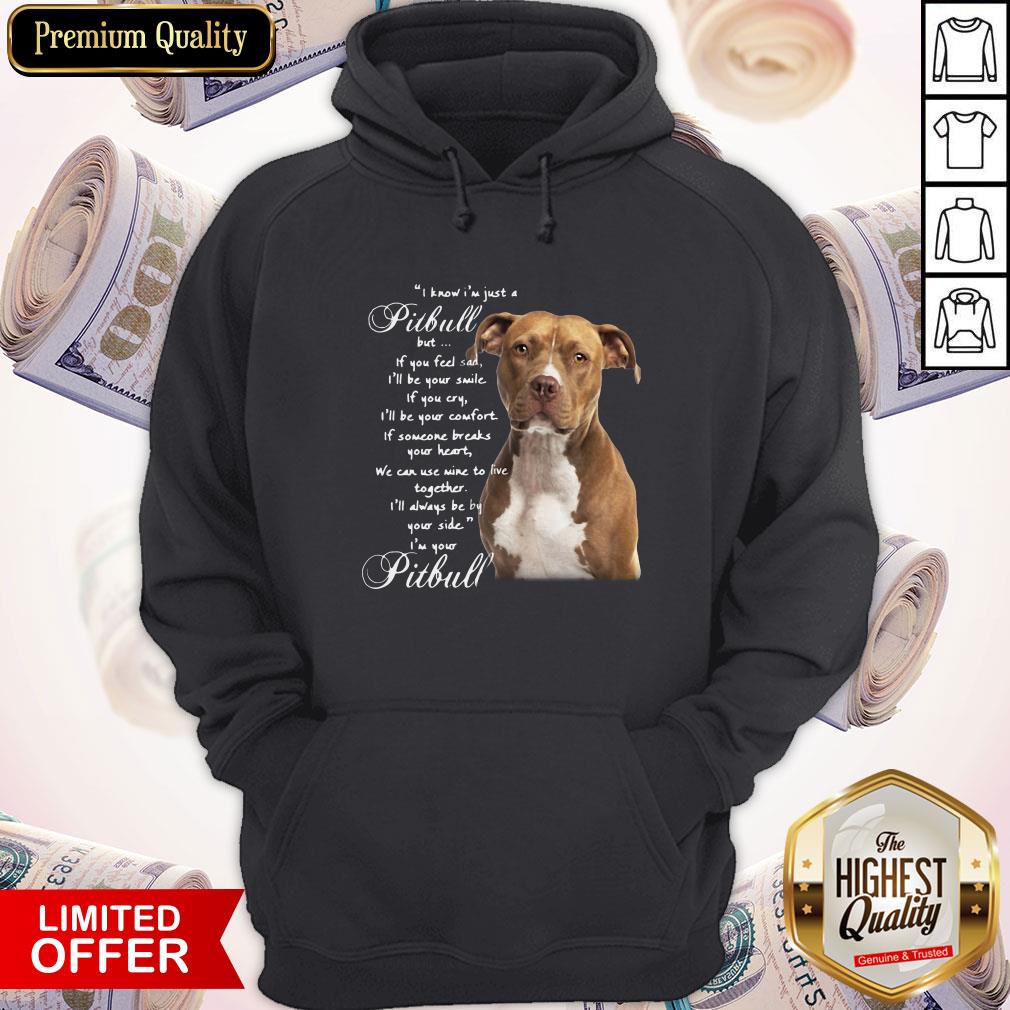 I Know I'm Just A Pitbull But If You Fele If You Cry Shirt