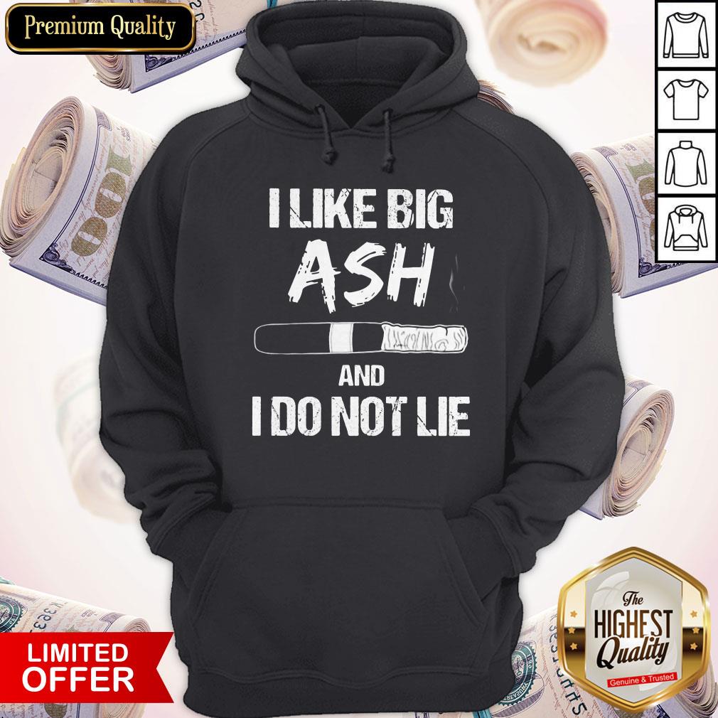 I Like Big Ash And I Do Not Lie Cigar Shirt