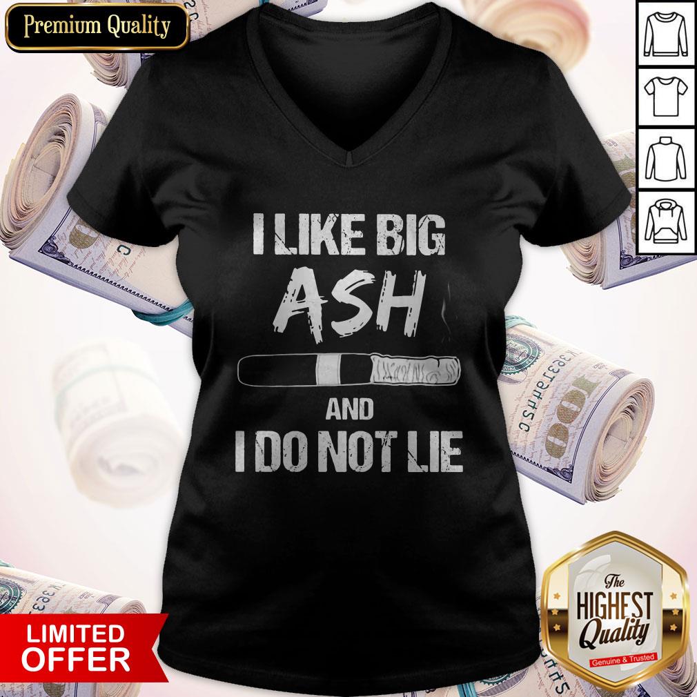 I Like Big Ash And I Do Not Lie Cigar Shirt