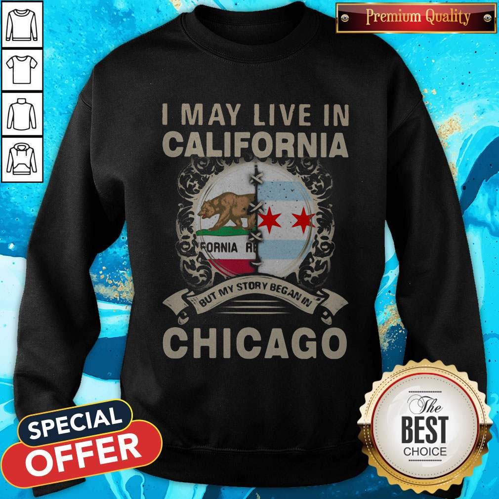 I May Live In California But My Story Began In Chicago Shirt