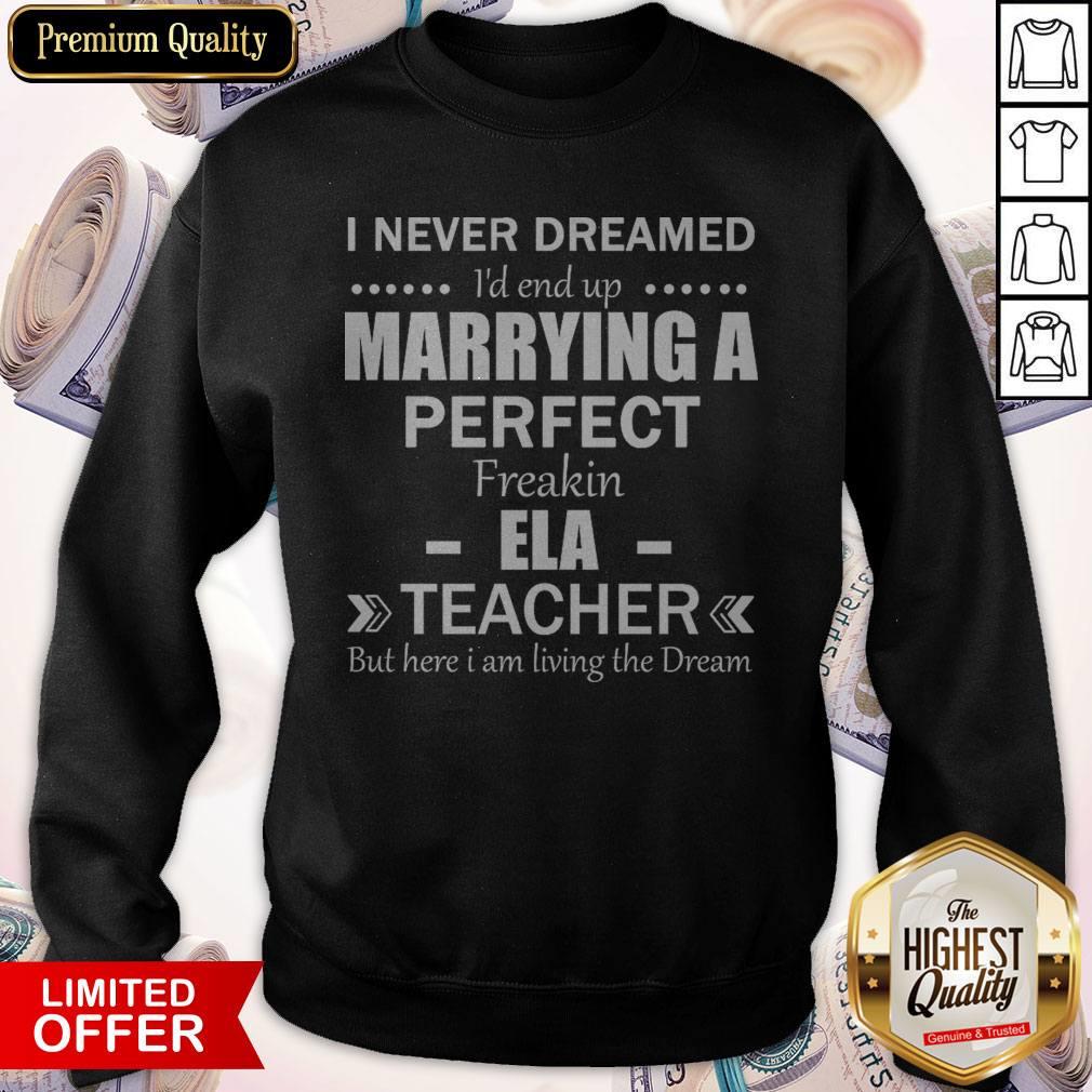 I Never Dreamed I'd End Up Marrying A Perfect ELA Teacher Shirt
