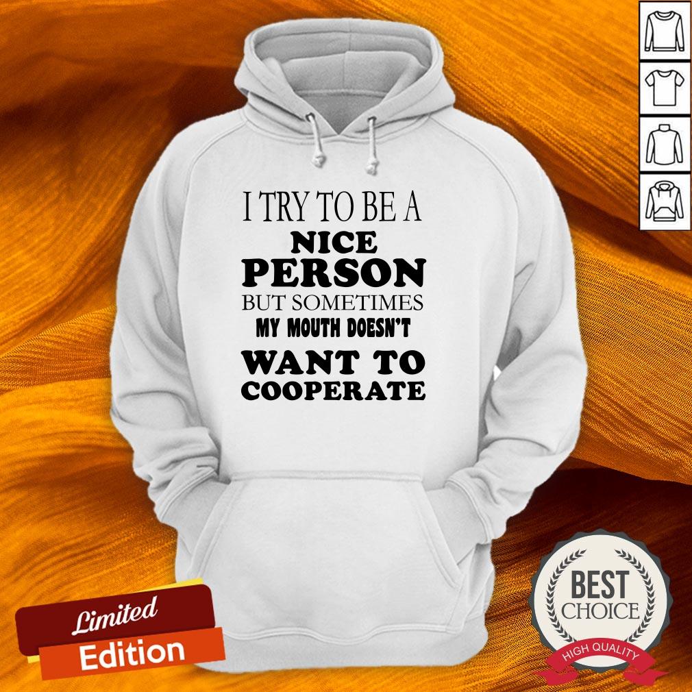 i-try-to-be-a-nice-person-but-sometimes-my-mouth-doesnt-want-to-cooperate-hoodie.jpg