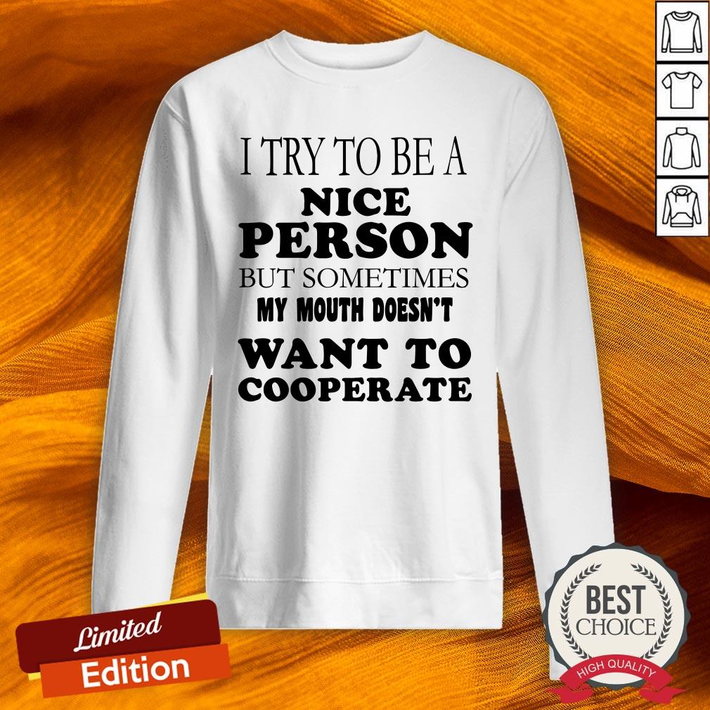 i-try-to-be-a-nice-person-but-sometimes-my-mouth-doesnt-want-to-cooperate-sweatshirt.jpg
