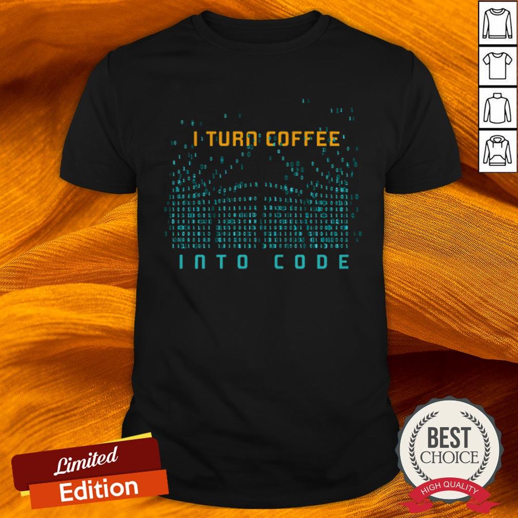 I Turn Coffee Into Code T Shirt Programming Computers Geek Gift T Shirt