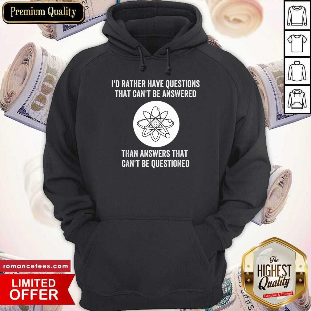 I Would Rather Have Questions That Can't Be Answered Shirt