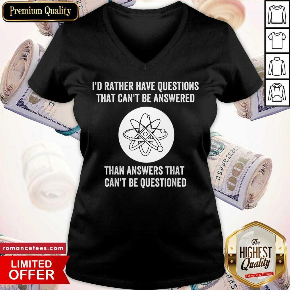 I Would Rather Have Questions That Can't Be Answered Shirt