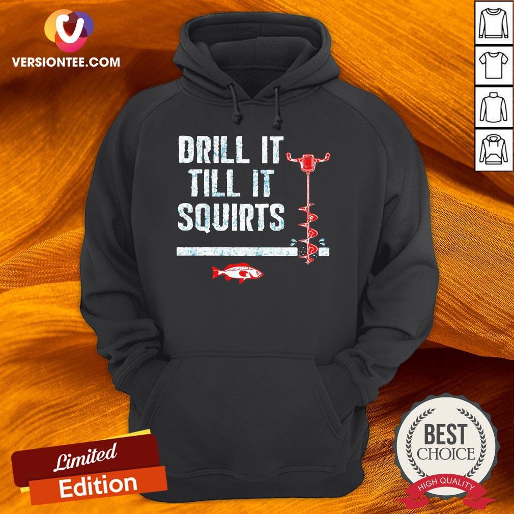 Ice Fishing Auger Pullover Drill It Till It Squirts Shirt