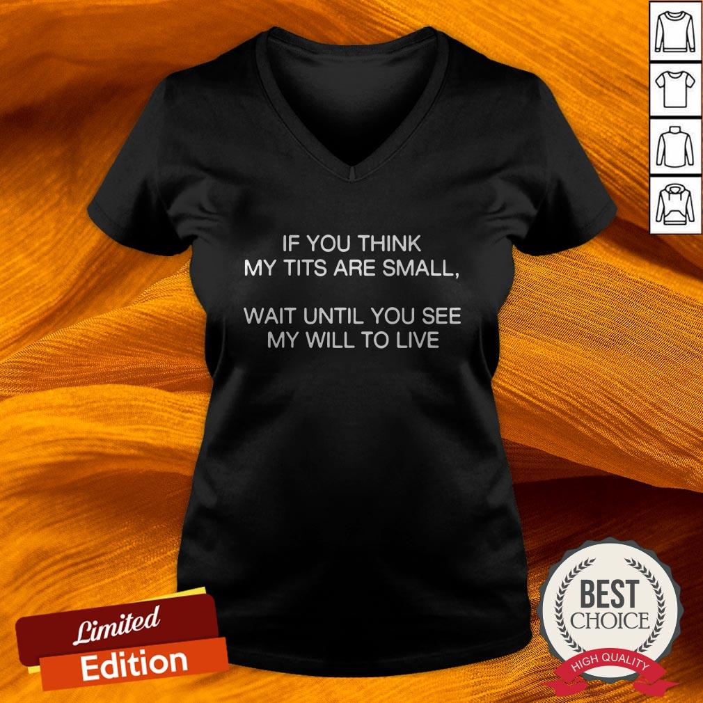 If You Think My Tits Are Small Wait Until You See My Will To Live 2020 Shirt