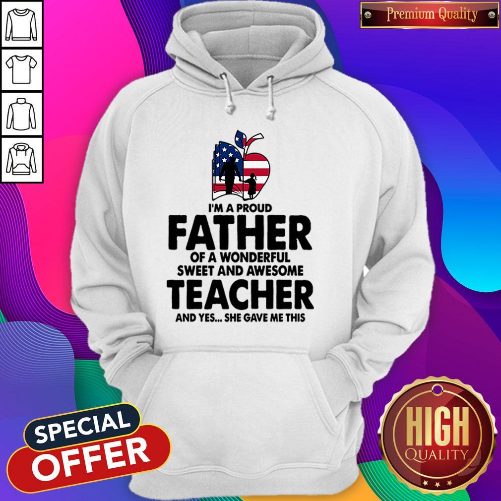 Im A Proud Father Of A Wonderful Sweet And Awesome Teacher Shirt