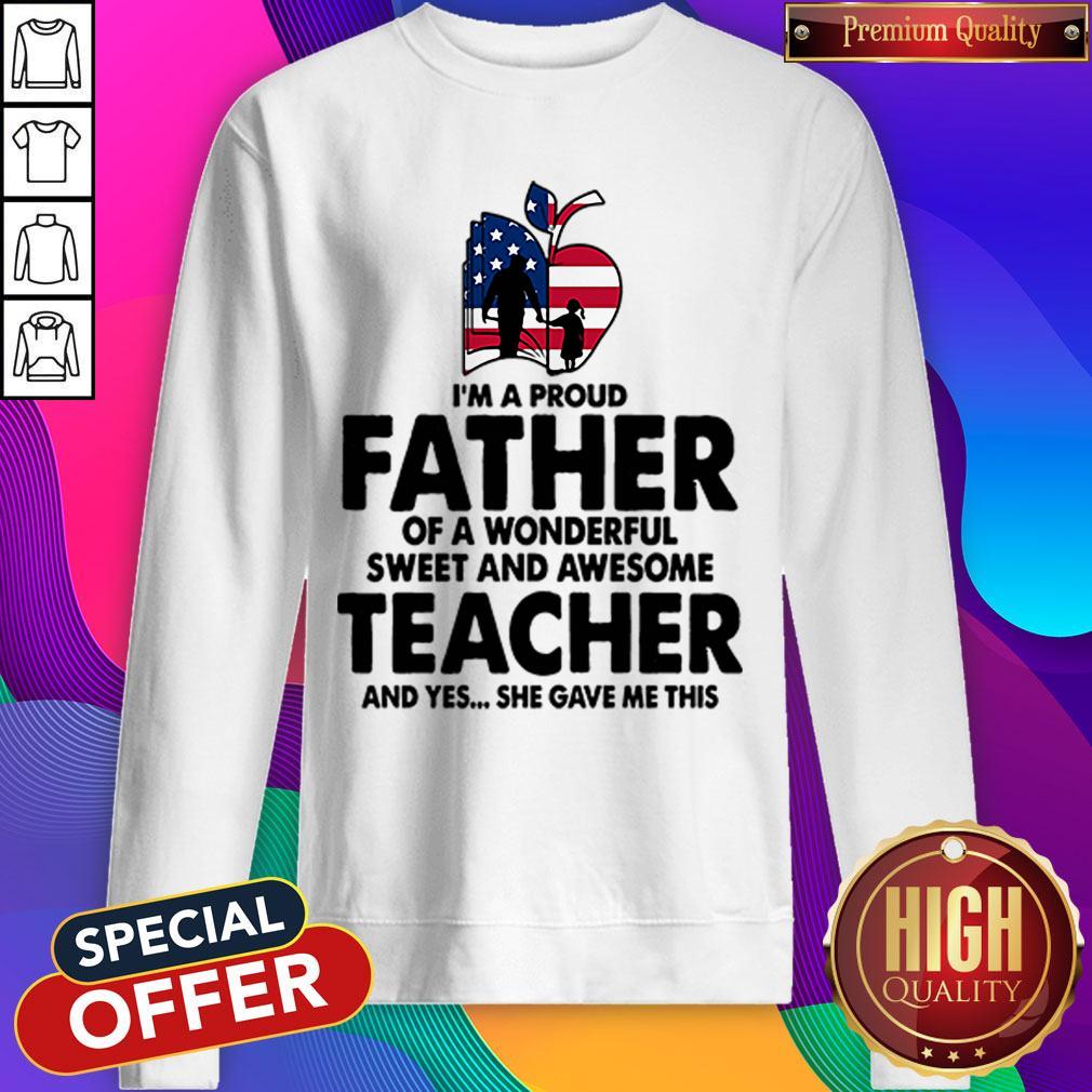 Im A Proud Father Of A Wonderful Sweet And Awesome Teacher Shirt
