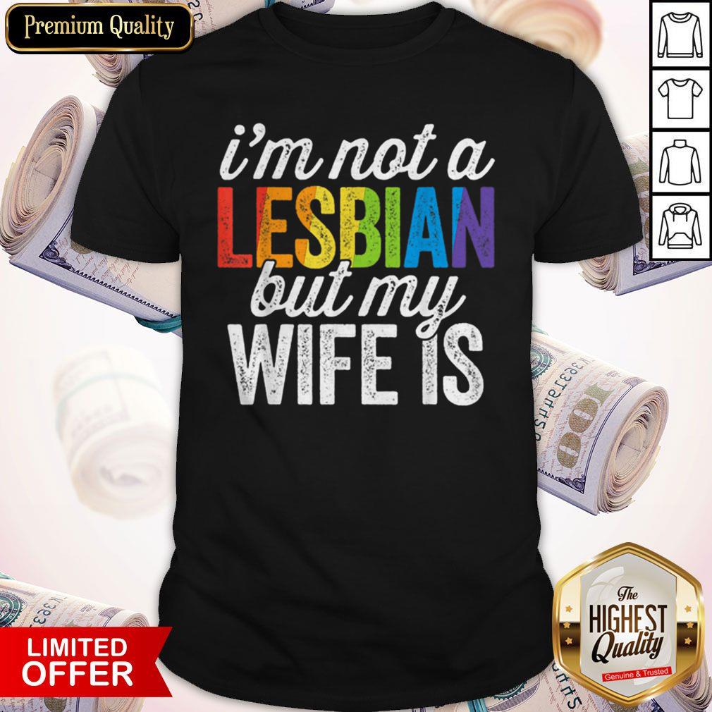 I’m Not A Lesbian But My Wife Is Funny Lesbian LGBT Women Shirt
