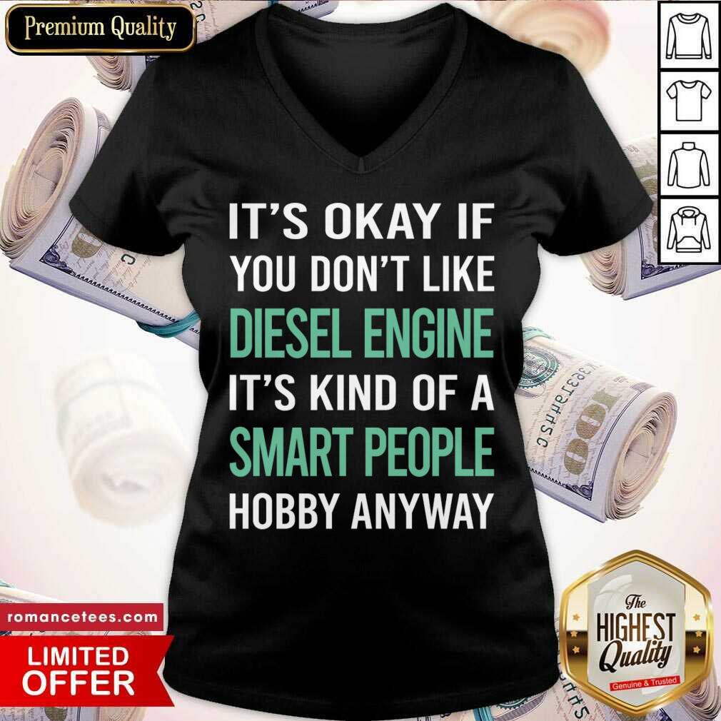 It's Okay If You Don't Like Diesel Engine Smart People Shirt