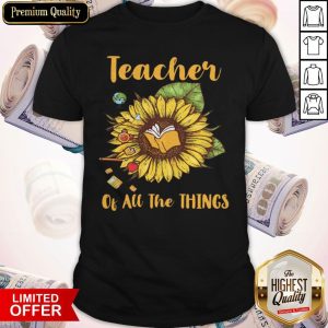 Sunflower Teacher Of All The Things Shirt