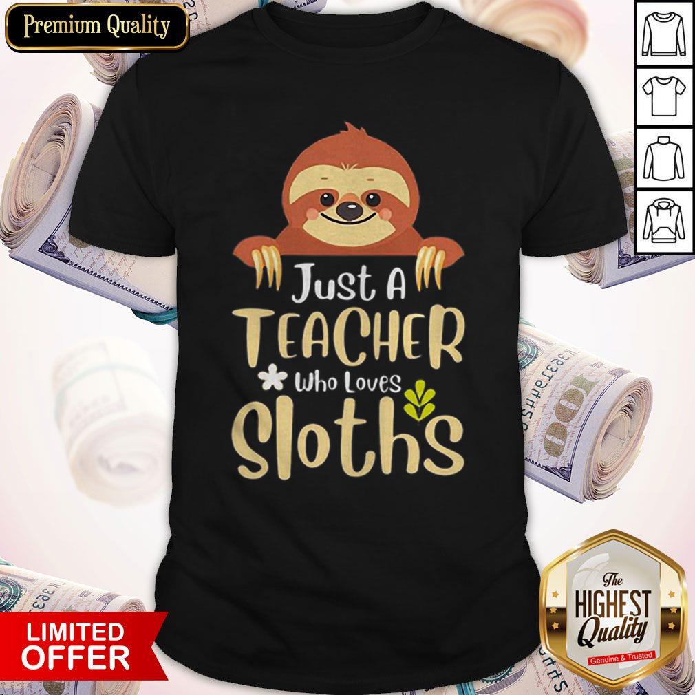 Just A Teacher Who Loves Sloths Shirt
