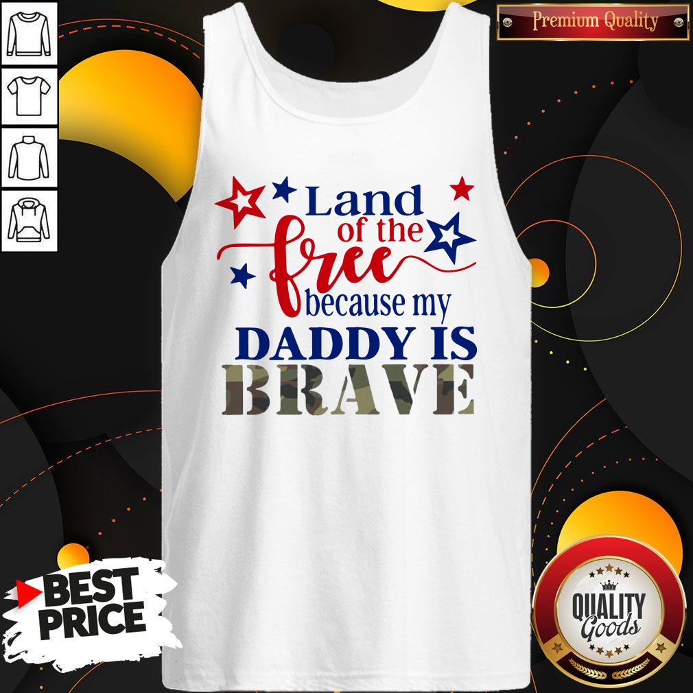 Land Of The Free Because My Daddy Is Brave Shirt