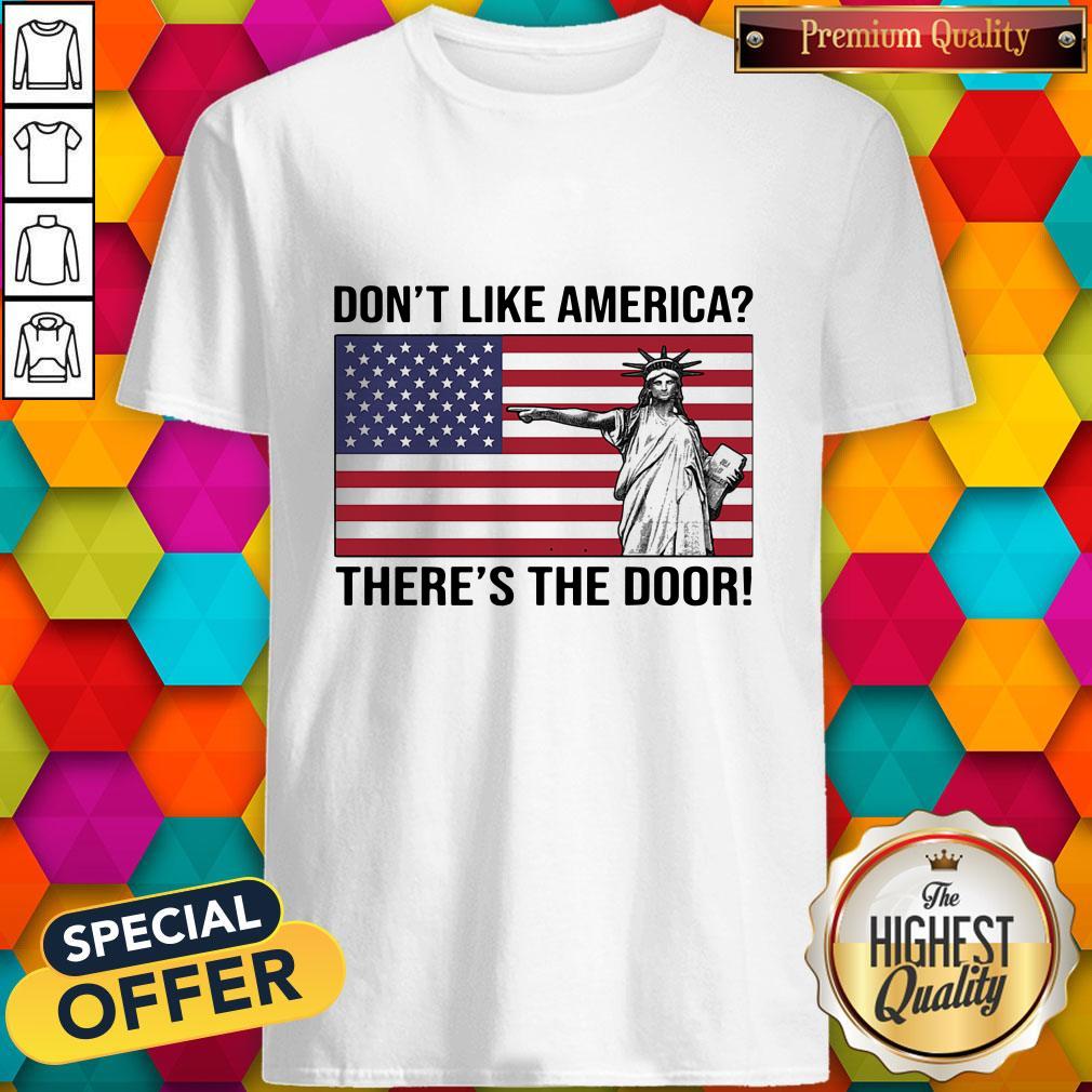 Liberties Don’t like America Flag There’s The Door Shirt