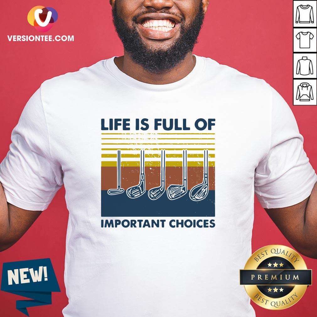 Love Golf Life Is full Of Important Choices Vintage Shirt