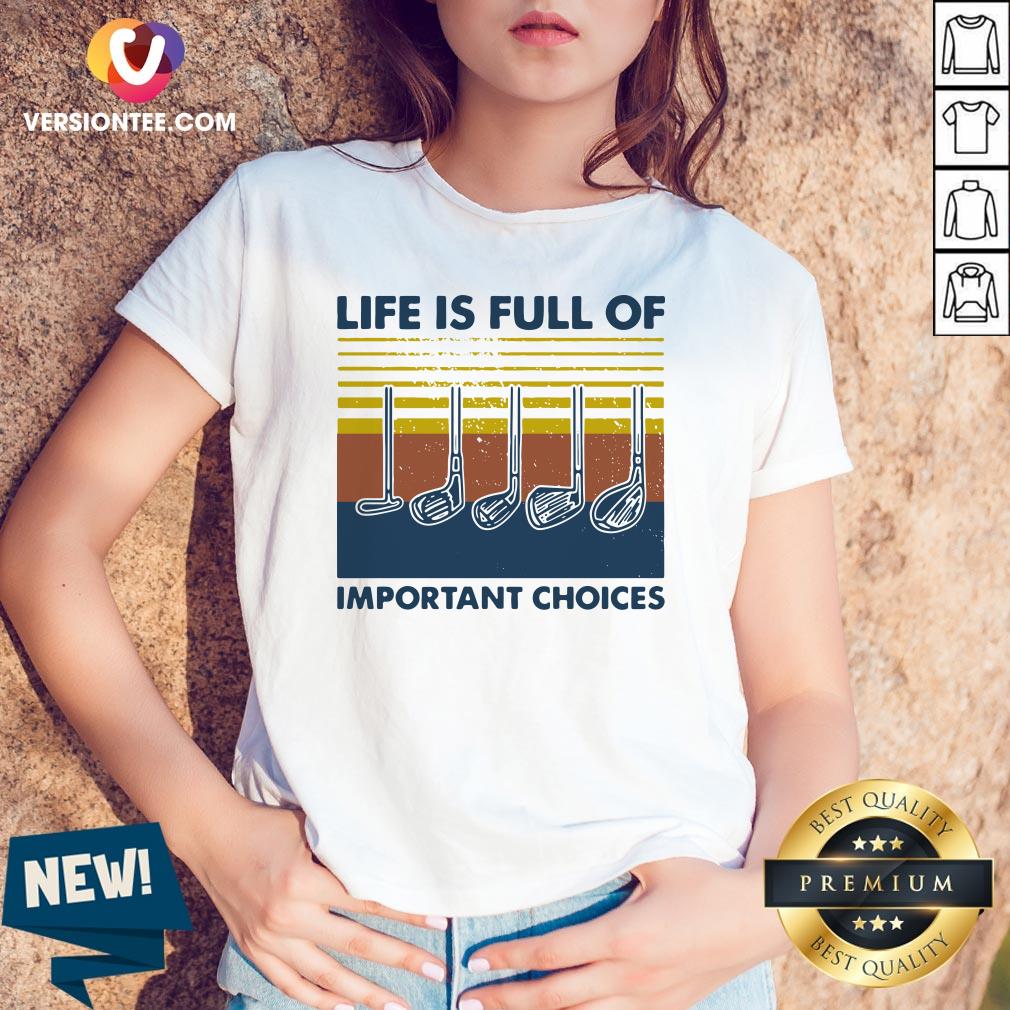 Love Golf Life Is full Of Important Choices Vintage Shirt