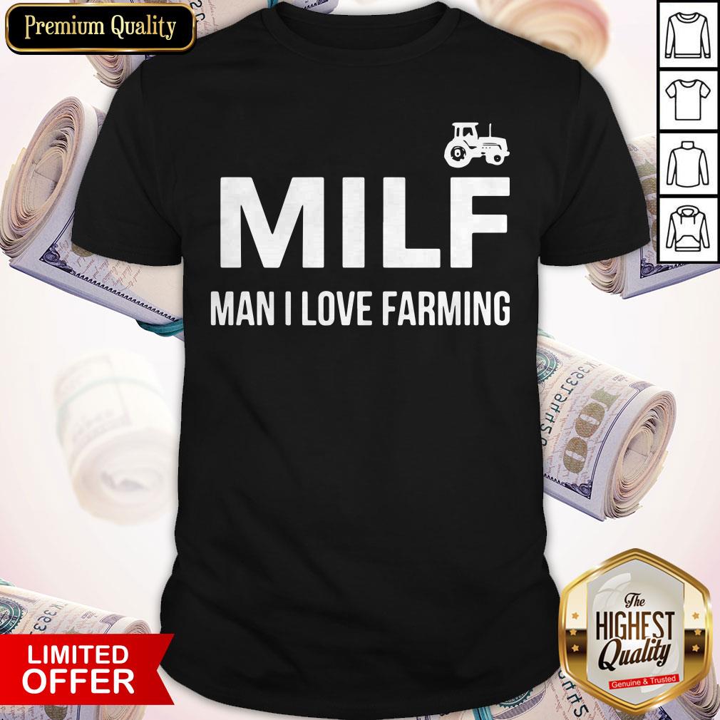Milf Man I Love Farming Shirt
