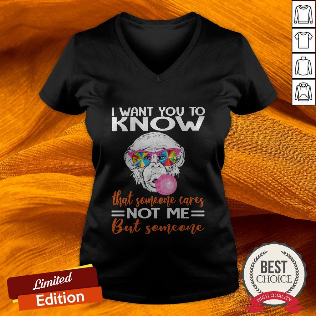 Monkey I Want You To Know That Someone Cares Not Me But Someone Shirt