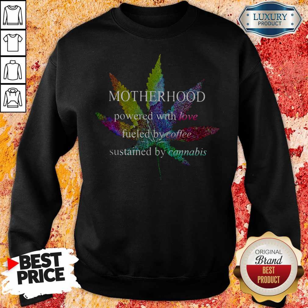 Motherhood Powered With Love Fueled By Coffee Sustained By Cannabis Shirt