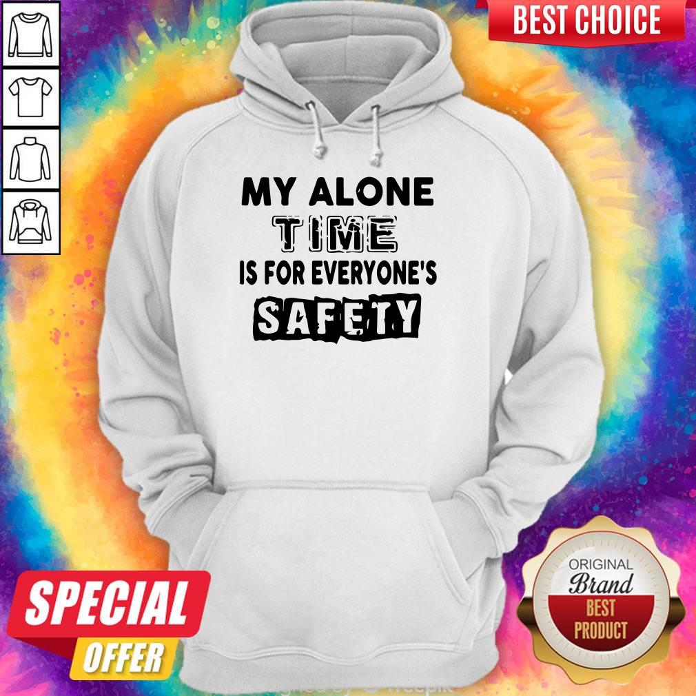 My Alone Time Is For Everyone's Safety Shirt